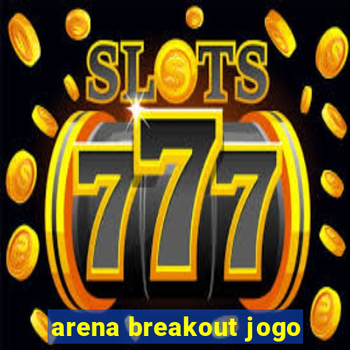 arena breakout jogo